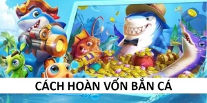 98win cách hoàn vốn bắn cá