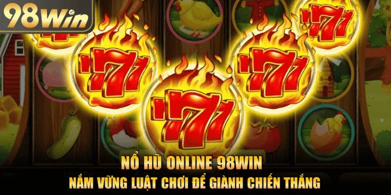 Nắm bắt luật chơi nổ hũ online để giành chiến thắng
